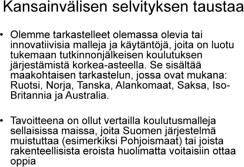 Se sisältää maakohtaisen tarkastelun, jossa ovat mukana: Ruotsi, Norja, Tanska, Alankomaat, Saksa, Iso- Britannia ja Australia.