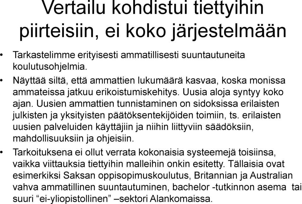 Uusien ammattien tunnistaminen on sidoksissa erilaisten julkisten ja yksityisten päätöksentekijöiden toimiin, ts.