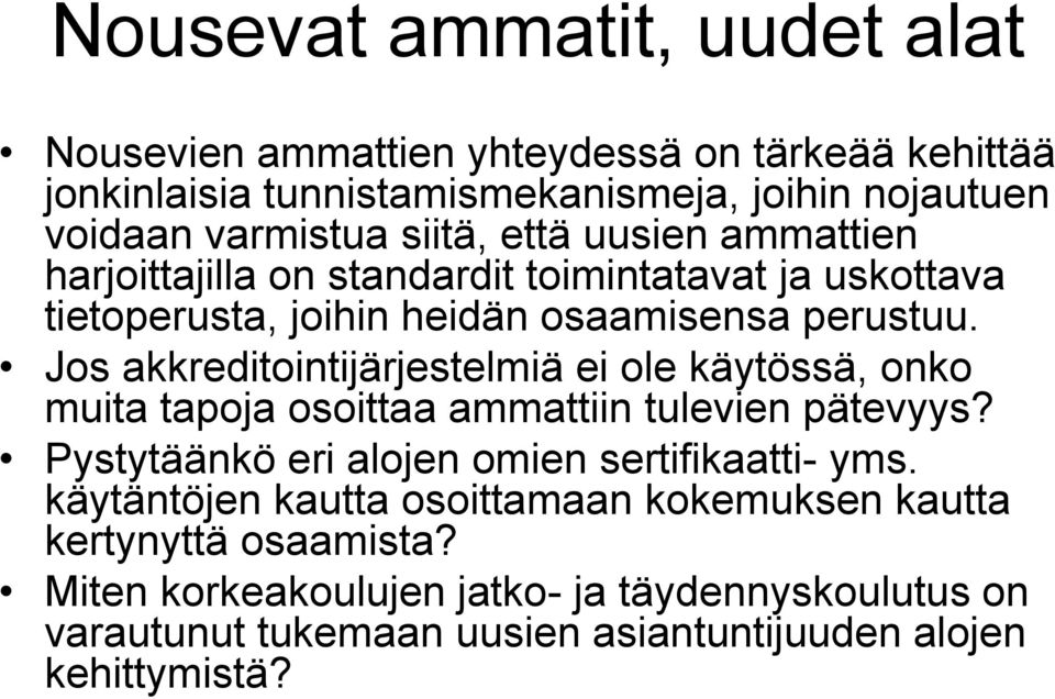 Jos akkreditointijärjestelmiä ei ole käytössä, onko muita tapoja osoittaa ammattiin tulevien pätevyys? Pystytäänkö eri alojen omien sertifikaatti- yms.