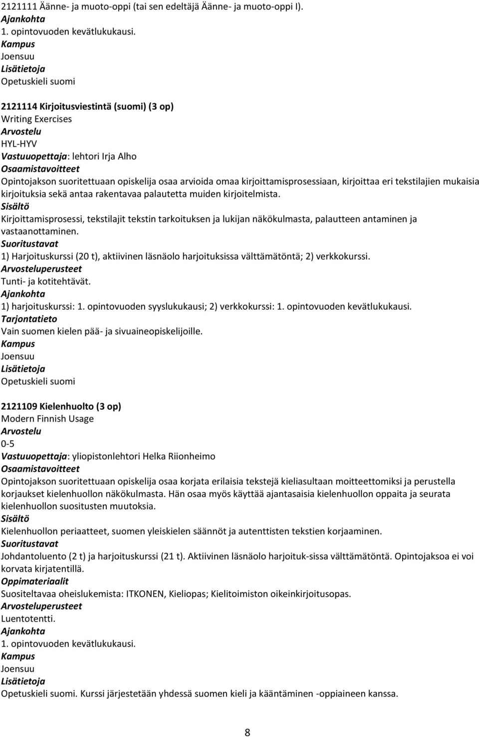 kirjoittamisprosessiaan, kirjoittaa eri tekstilajien mukaisia kirjoituksia sekä antaa rakentavaa palautetta muiden kirjoitelmista.