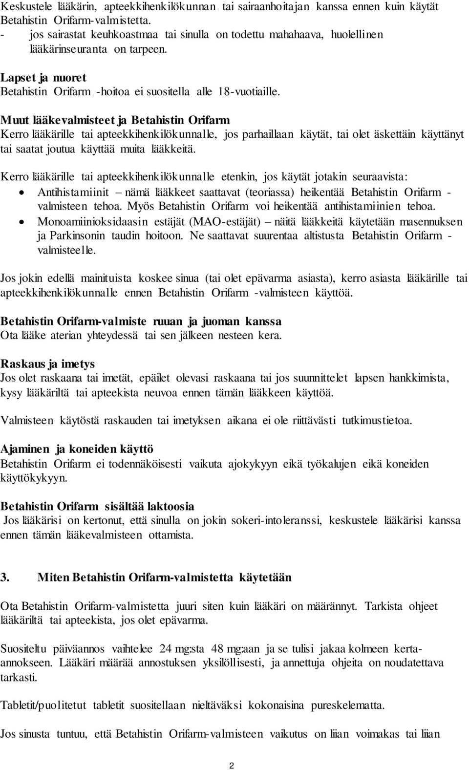 Muut lääkevalmisteet ja Betahistin Orifarm Kerro lääkärille tai apteekkihenkilökunnalle, jos parhaillaan käytät, tai olet äskettäin käyttänyt tai saatat joutua käyttää muita lääkkeitä.