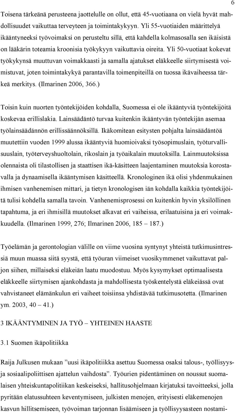 Yli 50-vuotiaat kokevat työkykynsä muuttuvan voimakkaasti ja samalla ajatukset eläkkeelle siirtymisestä voimistuvat, joten toimintakykyä parantavilla toimenpiteillä on tuossa ikävaiheessa tärkeä