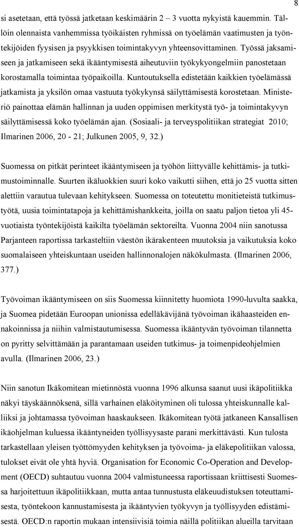 Työssä jaksamiseen ja jatkamiseen sekä ikääntymisestä aiheutuviin työkykyongelmiin panostetaan korostamalla toimintaa työpaikoilla.