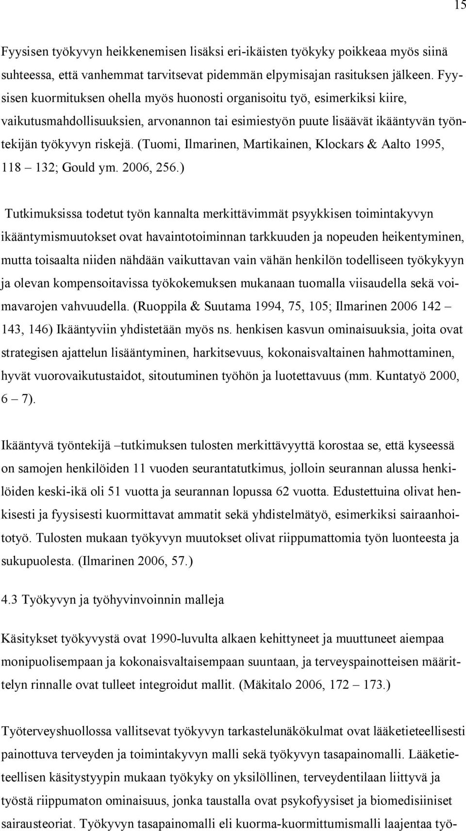 (Tuomi, Ilmarinen, Martikainen, Klockars & Aalto 1995, 118 132; Gould ym. 2006, 256.