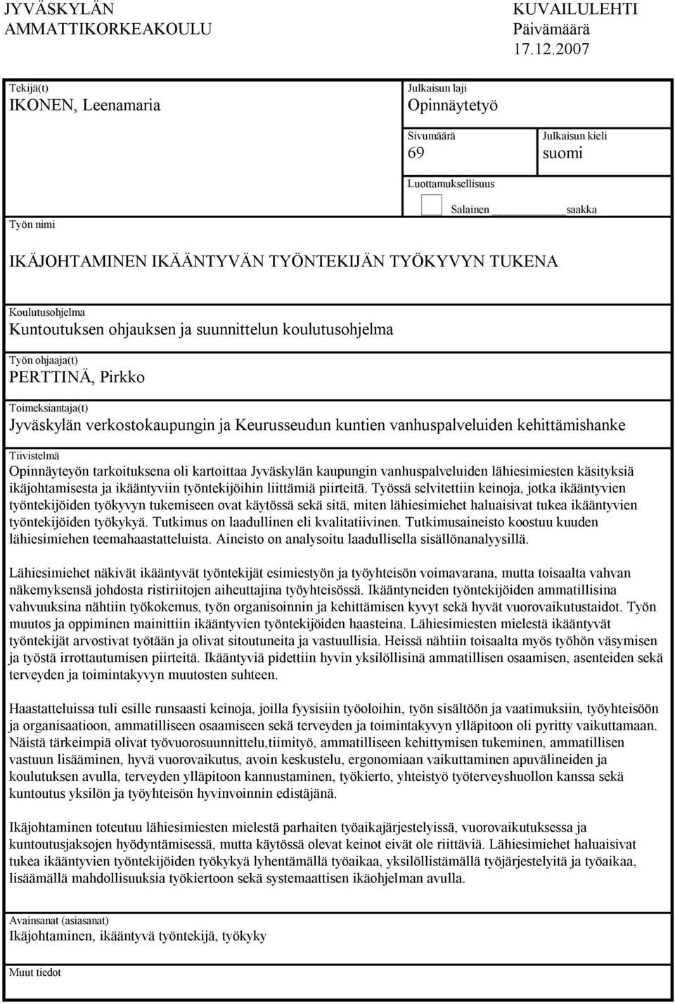 Koulutusohjelma Kuntoutuksen ohjauksen ja suunnittelun koulutusohjelma Työn ohjaaja(t) PERTTINÄ, Pirkko Toimeksiantaja(t) Jyväskylän verkostokaupungin ja Keurusseudun kuntien vanhuspalveluiden