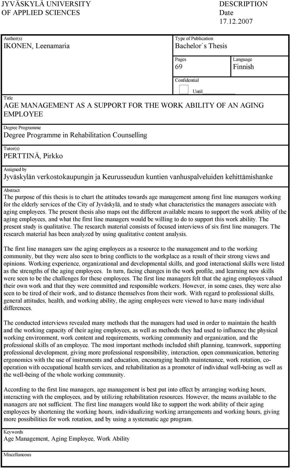 PERTTINÄ, Pirkko Assigned by Jyväskylän verkostokaupungin ja Keurusseudun kuntien vanhuspalveluiden kehittämishanke Abstract The purpose of this thesis is to chart the attitudes towards age