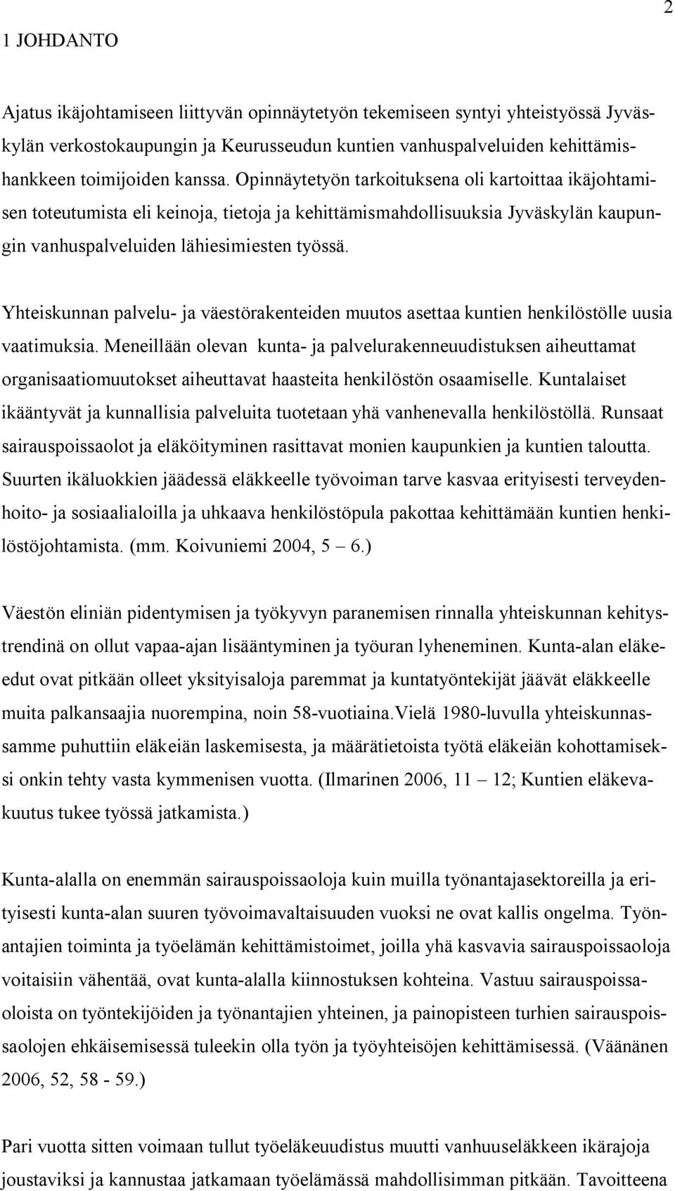 Yhteiskunnan palvelu- ja väestörakenteiden muutos asettaa kuntien henkilöstölle uusia vaatimuksia.