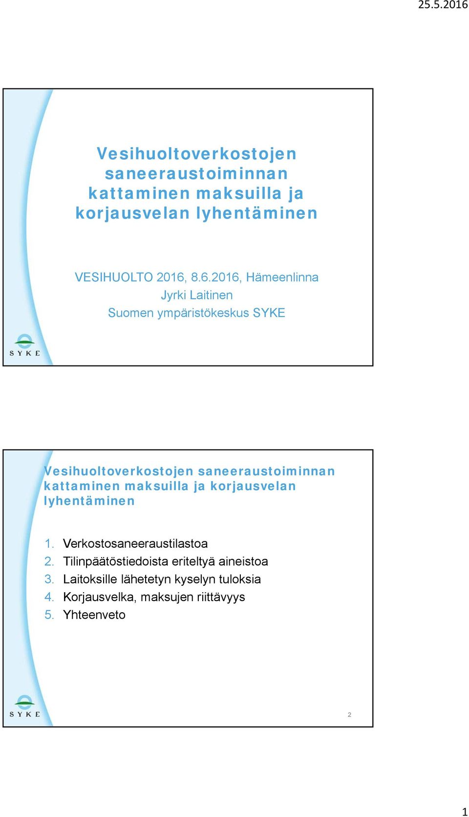 kattaminen maksuilla ja korjausvelan lyhentäminen 1. Verkostosaneeraustilastoa 2.