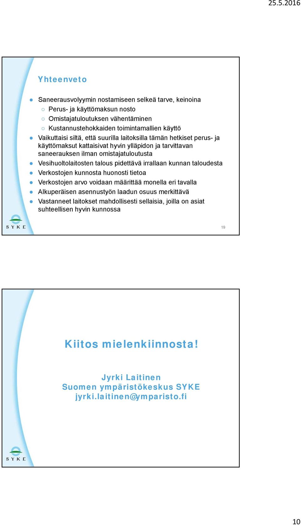 pidettävä irrallaan kunnan taloudesta Verkostojen kunnosta huonosti tietoa Verkostojen arvo voidaan määrittää monella eri tavalla Alkuperäisen asennustyön laadun osuus merkittävä