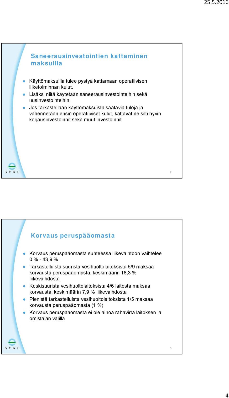 peruspääomasta suhteessa liikevaihtoon vaihtelee 0 % - 43,9 % Tarkastelluista suurista vesihuoltolaitoksista 5/9 maksaa korvausta peruspääomasta, keskimäärin 18,3 % liikevaihdosta Keskisuurista