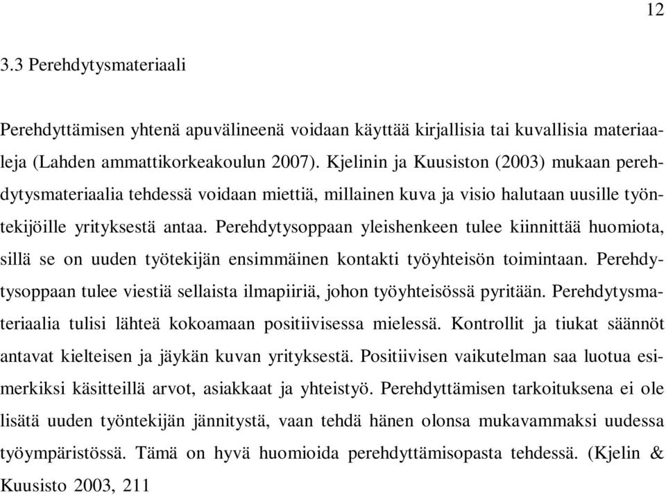 Perehdytysoppaan yleishenkeen tulee kiinnittää huomiota, sillä se on uuden työtekijän ensimmäinen kontakti työyhteisön toimintaan.