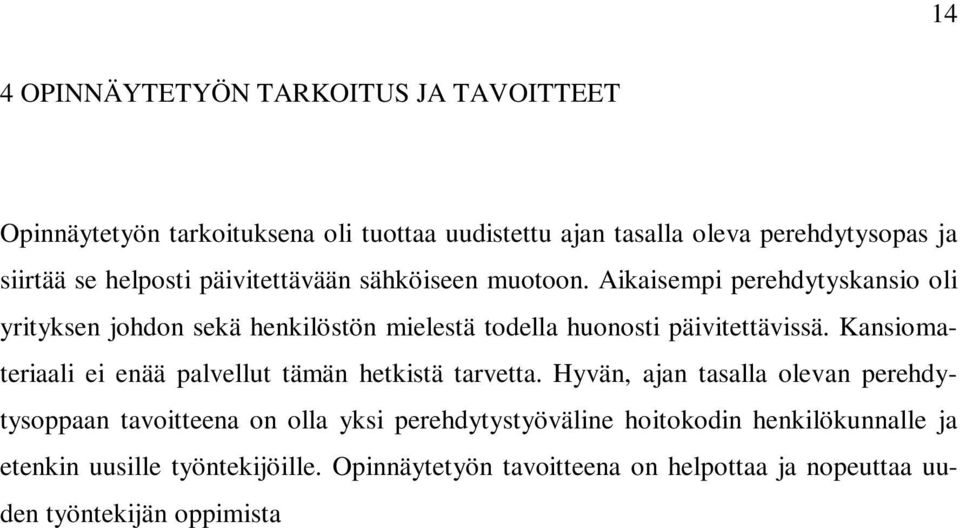 Hyvän, ajan tasalla olevan perehdytysoppaan tavoitteena on olla yksi perehdytystyöväline hoitokodin henkilökunnalle ja etenkin uusille työntekijöille.
