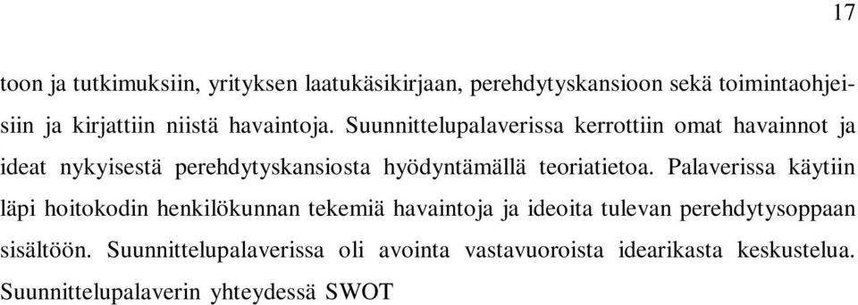 Palaverissa käytiin läpi hoitokodin henkilökunnan tekemiä havaintoja ja ideoita tulevan perehdytysoppaan sisältöön. Suunnittelupalaverissa oli avointa vastavuoroista idearikasta keskustelua.