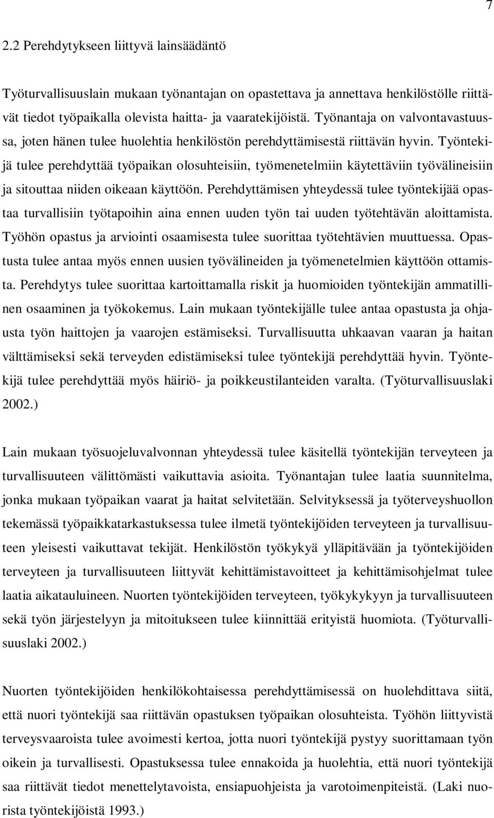 Työntekijä tulee perehdyttää työpaikan olosuhteisiin, työmenetelmiin käytettäviin työvälineisiin ja sitouttaa niiden oikeaan käyttöön.