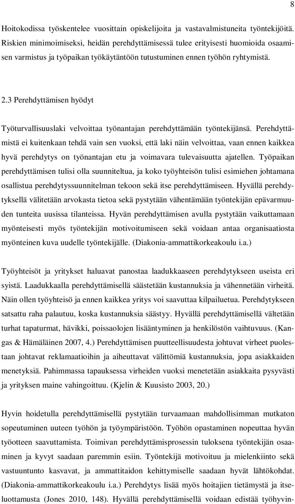3 Perehdyttämisen hyödyt Työturvallisuuslaki velvoittaa työnantajan perehdyttämään työntekijänsä.
