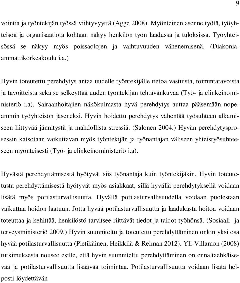 lojen ja vaihtuvuuden vähenemisenä. (Diakoniaammattikorkeakoulu i.a.) Hyvin toteutettu perehdytys antaa uudelle työntekijälle tietoa vastuista, toimintatavoista ja tavoitteista sekä se selkeyttää uuden työntekijän tehtävänkuvaa (Työ- ja elinkeinoministeriö i.