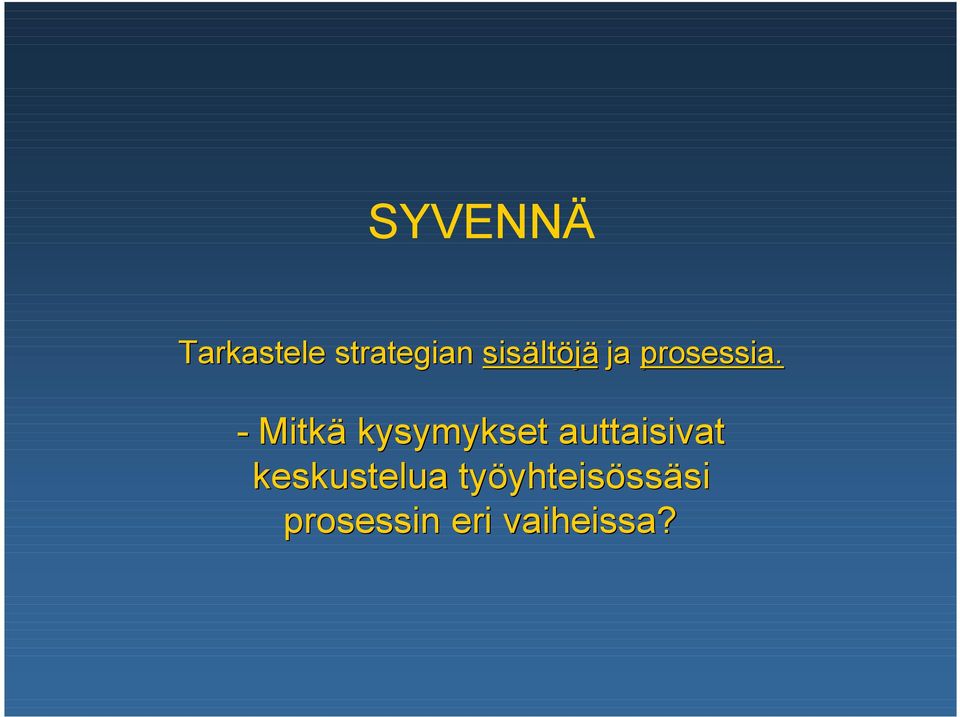 - Mitkä kysymykset auttaisivat