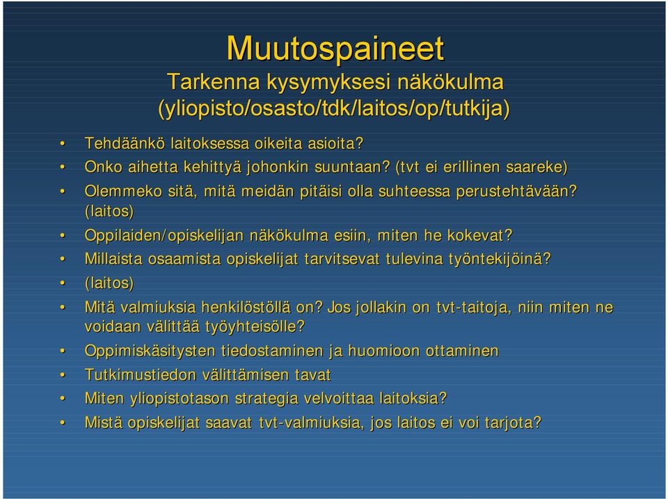 Millaista osaamista opiskelijat tarvitsevat tulevina työntekijöinä? nä? (laitos) Mitä valmiuksia henkilöstöllä on?