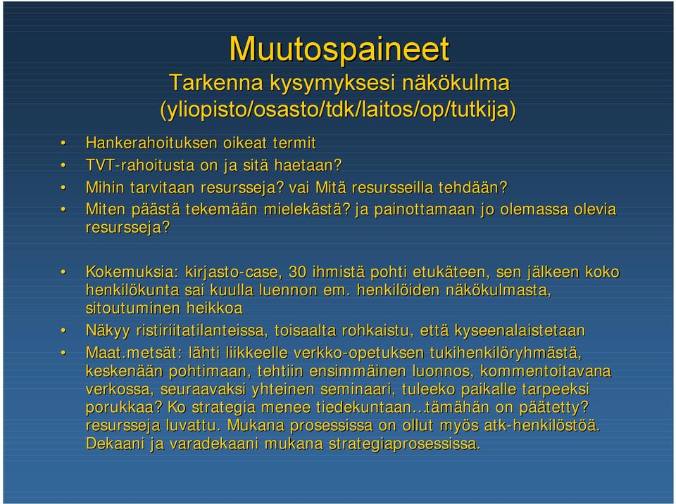 Kokemuksia: kirjasto-case, 30 ihmistä pohti etukäteen, sen jälkeen koko henkilökunta sai kuulla luennon em.