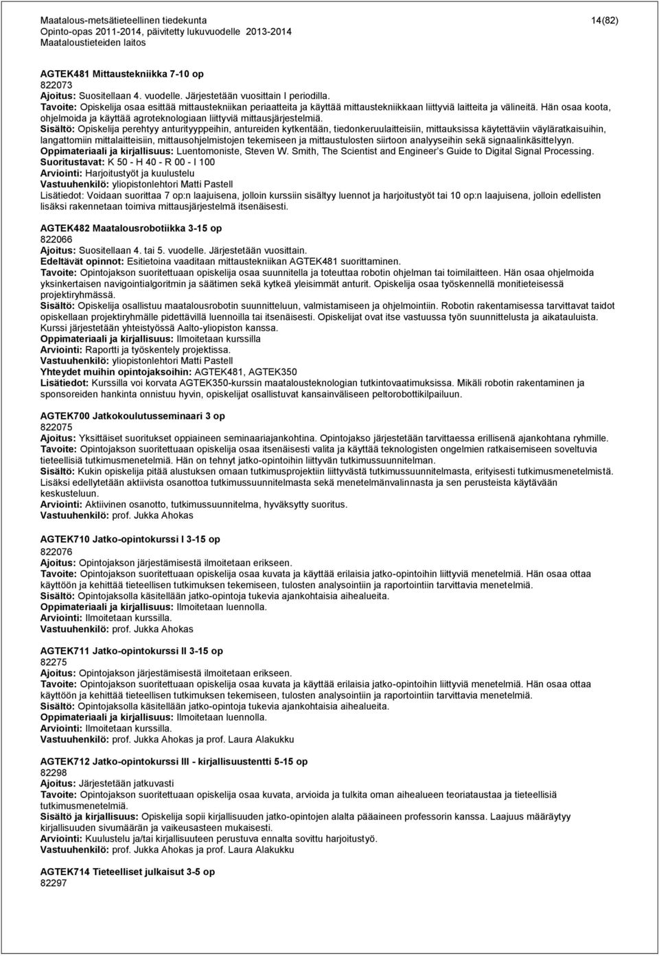 Hän osaa koota, ohjelmoida ja käyttää agroteknologiaan liittyviä mittausjärjestelmiä.