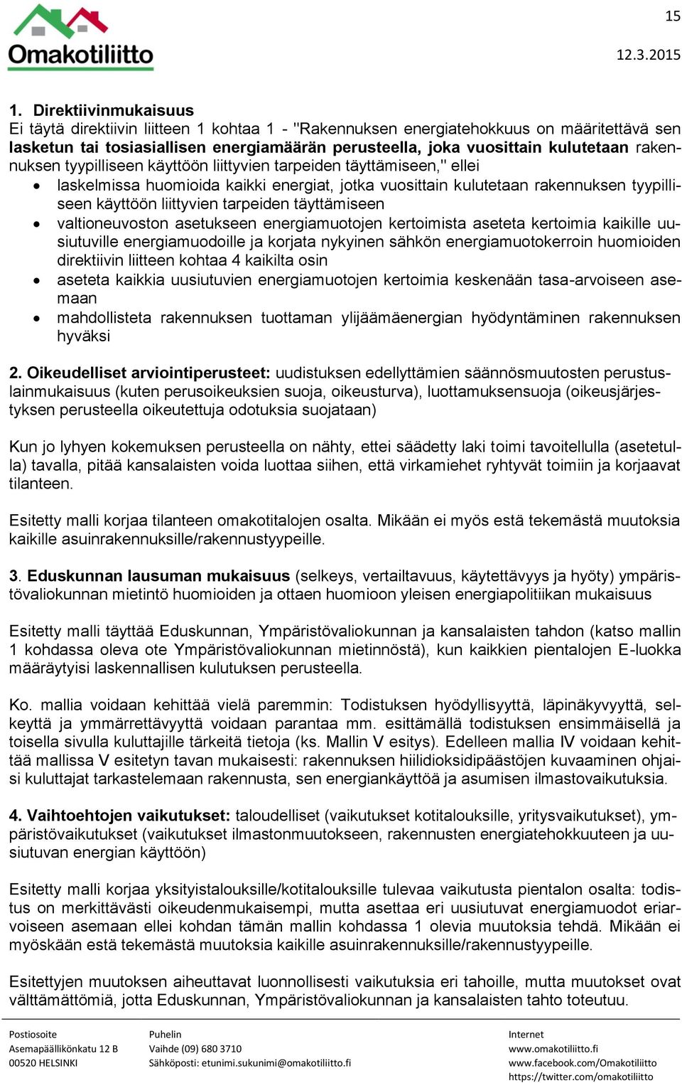 tarpeiden täyttämiseen valtioneuvoston asetukseen energiamuotojen kertoimista aseteta kertoimia kaikille uusiutuville energiamuodoille ja korjata nykyinen sähkön energiamuotokerroin huomioiden