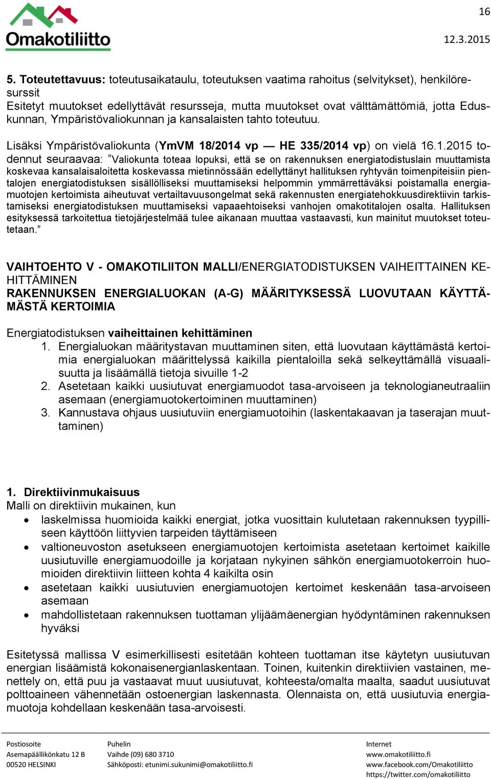 /2014 vp HE 335/2014 vp) on vielä 16.1.2015 todennut seuraavaa: Valiokunta toteaa lopuksi, että se on rakennuksen energiatodistuslain muuttamista koskevaa kansalaisaloitetta koskevassa mietinnössään