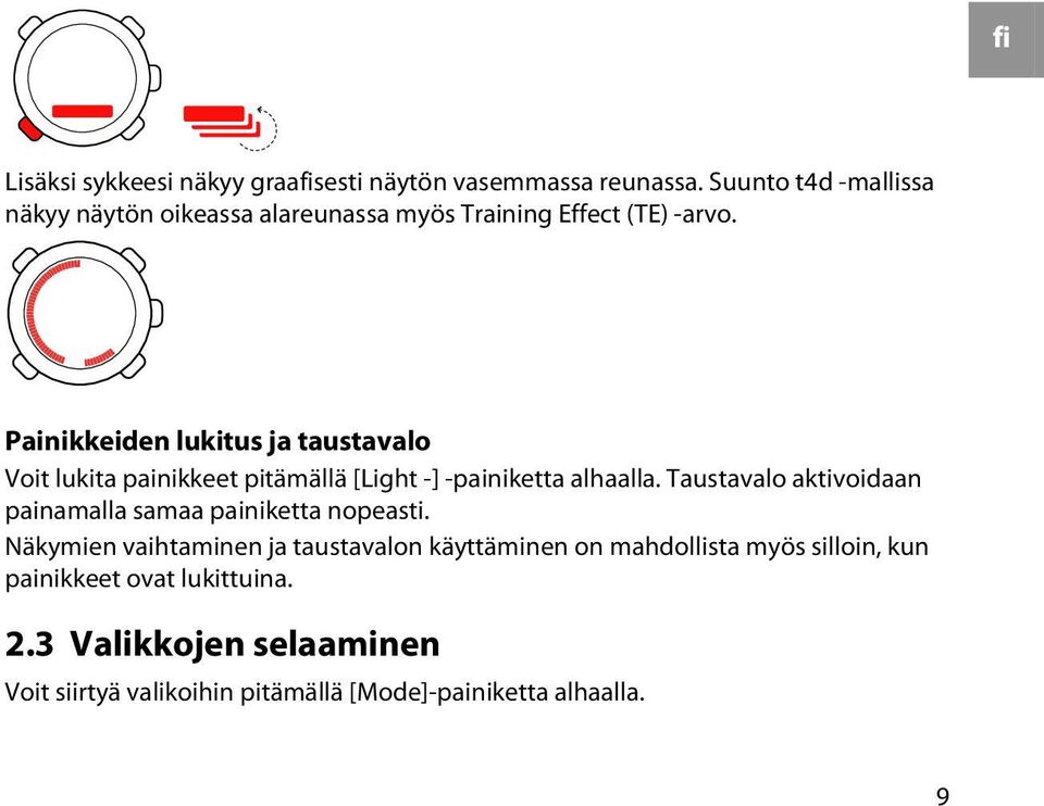 Painikkeiden lukitus ja taustavalo Voit lukita painikkeet pitämällä [Light -] -painiketta alhaalla.