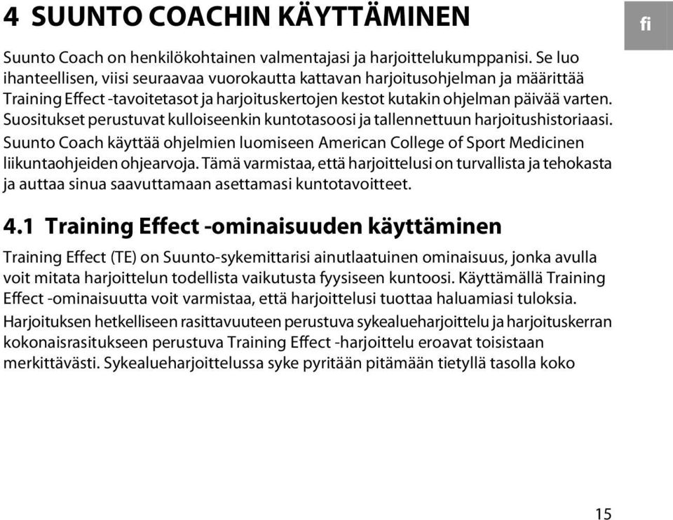 Suositukset perustuvat kulloiseenkin kuntotasoosi ja tallennettuun harjoitushistoriaasi. Suunto Coach käyttää ohjelmien luomiseen American College of Sport Medicinen liikuntaohjeiden ohjearvoja.