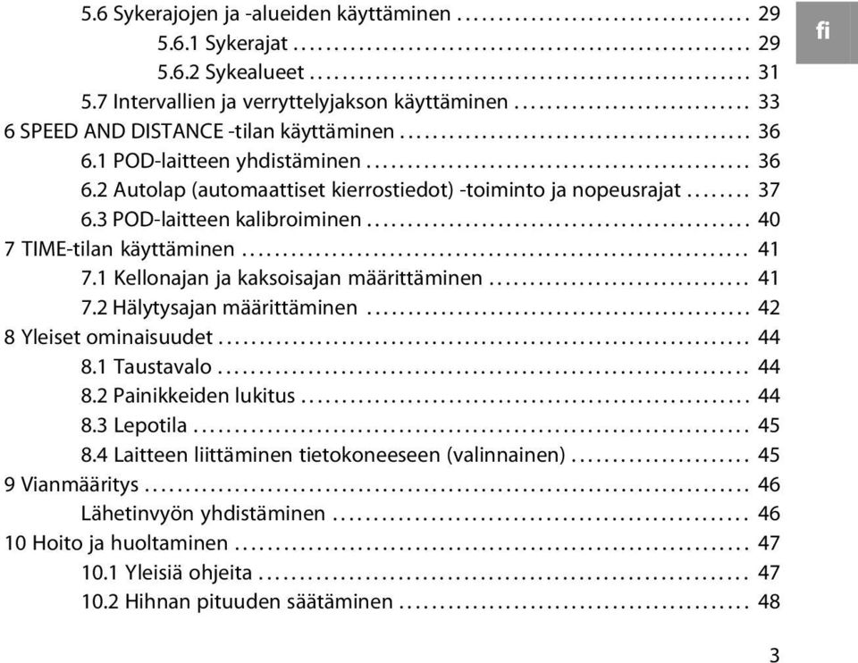 .............................................. 36 6.2 Autolap (automaattiset kierrostiedot) -toiminto ja nopeusrajat........ 37 6.3 POD-laitteen kalibroiminen............................................... 40 7 TIME-tilan käyttäminen.