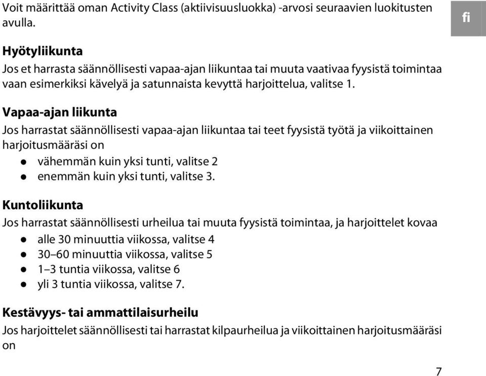 Vapaa-ajan liikunta Jos harrastat säännöllisesti vapaa-ajan liikuntaa tai teet fyysistä työtä ja viikoittainen harjoitusmääräsi on vähemmän kuin yksi tunti, valitse 2 enemmän kuin yksi tunti, valitse