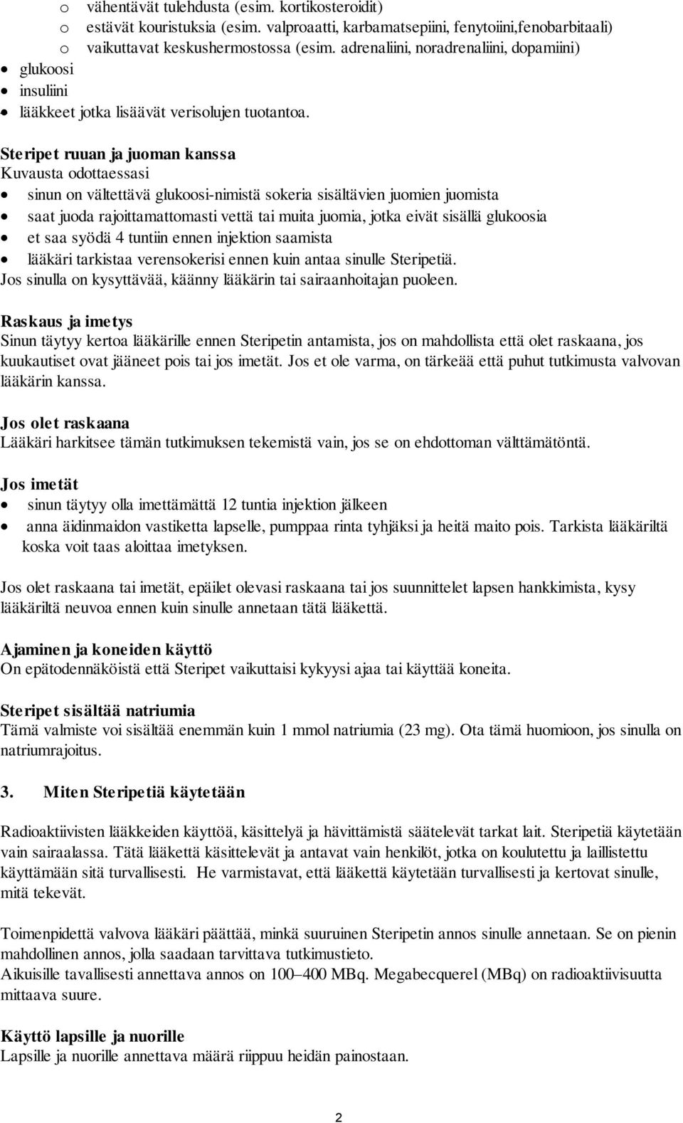 Steripet ruuan ja juoman kanssa Kuvausta odottaessasi sinun on vältettävä glukoosi-nimistä sokeria sisältävien juomien juomista saat juoda rajoittamattomasti vettä tai muita juomia, jotka eivät