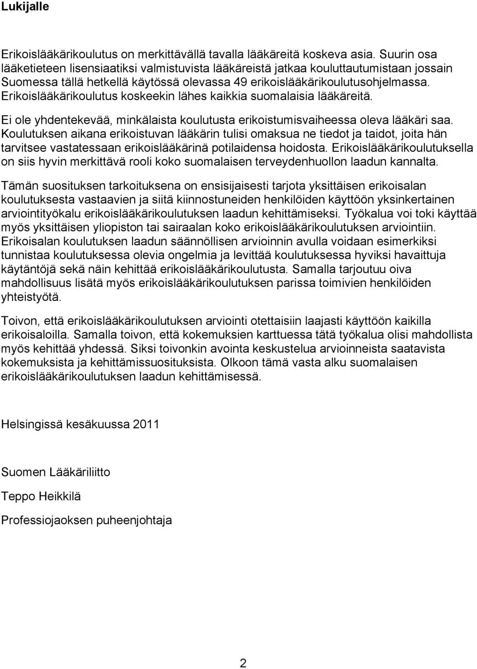 Erikoislääkärikoulutus koskeekin lähes kaikkia suomalaisia lääkäreitä. Ei ole yhdentekevää, minkälaista koulutusta erikoistumisvaiheessa oleva lääkäri saa.