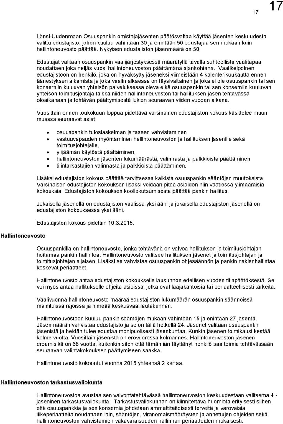 Edustajat valitaan osuuspankin vaalijärjestyksessä määrätyllä tavalla suhteellista vaalitapaa noudattaen joka neljäs vuosi hallintoneuvoston päättämänä ajankohtana.