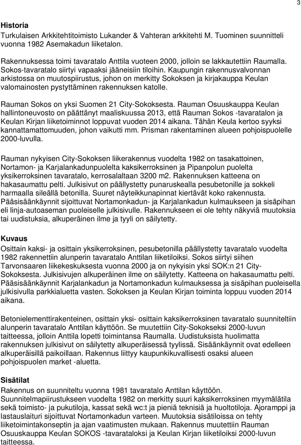 Kaupungin rakennusvalvonnan arkistossa on muutospiirustus, johon on merkitty Sokoksen ja kirjakauppa Keulan valomainosten pystyttäminen rakennuksen katolle.