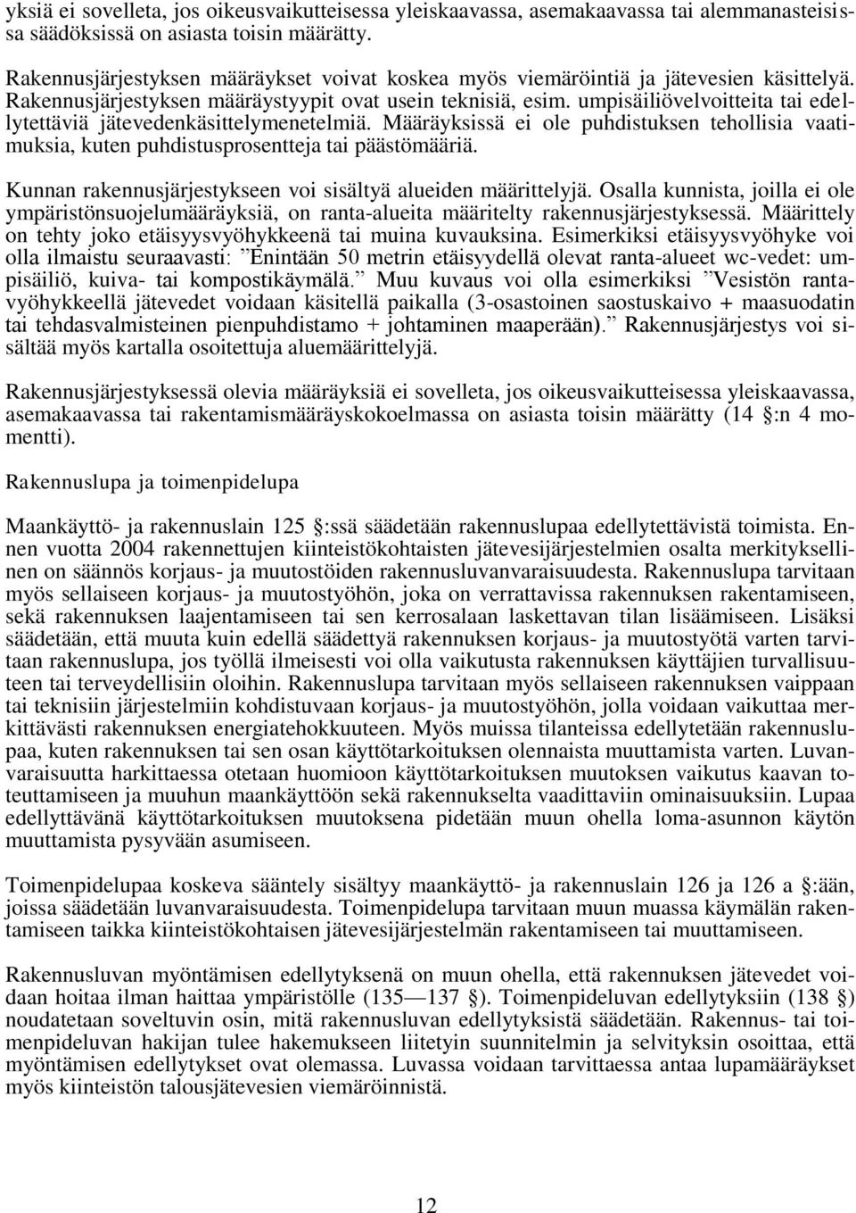 umpisäiliövelvoitteita tai edellytettäviä jätevedenkäsittelymenetelmiä. Määräyksissä ei ole puhdistuksen tehollisia vaatimuksia, kuten puhdistusprosentteja tai päästömääriä.