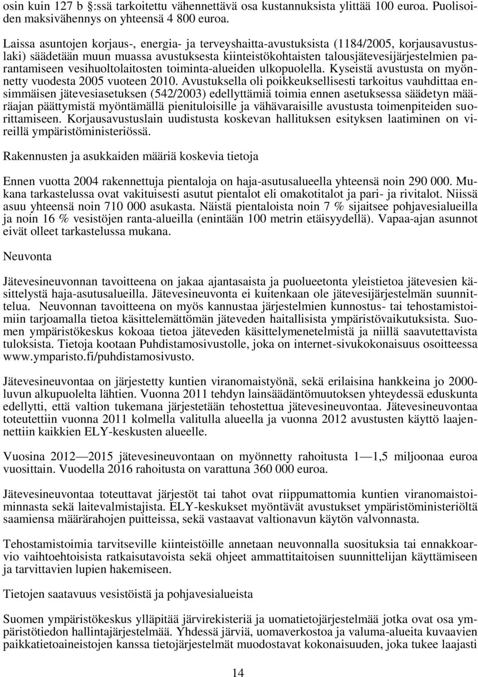 vesihuoltolaitosten toiminta-alueiden ulkopuolella. Kyseistä avustusta on myönnetty vuodesta 2005 vuoteen 2010.