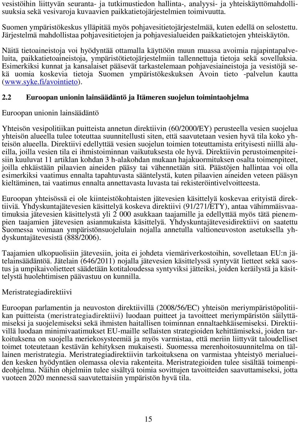 Näitä tietoaineistoja voi hyödyntää ottamalla käyttöön muun muassa avoimia rajapintapalveluita, paikkatietoaineistoja, ympäristötietojärjestelmiin tallennettuja tietoja sekä sovelluksia.