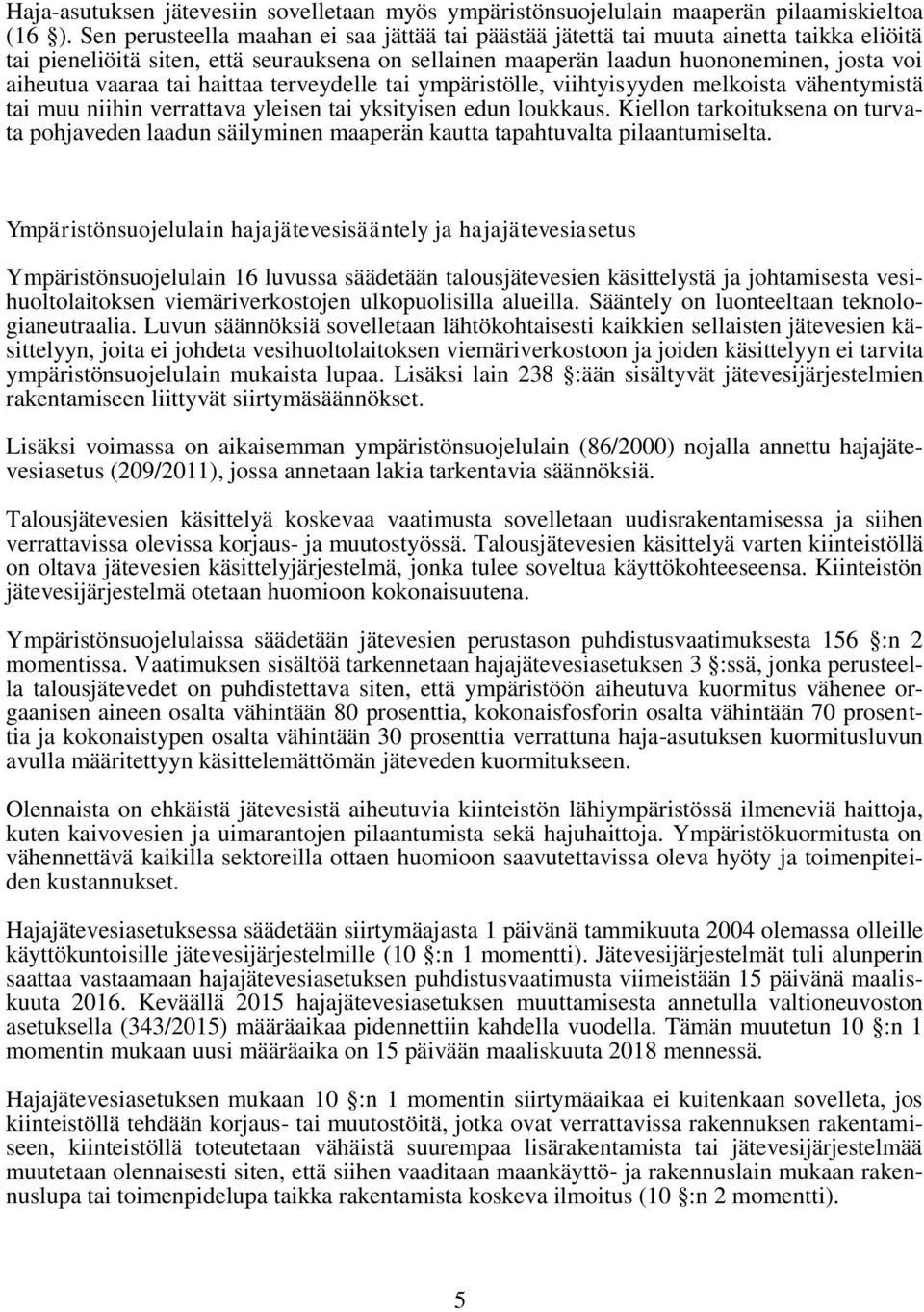 tai haittaa terveydelle tai ympäristölle, viihtyisyyden melkoista vähentymistä tai muu niihin verrattava yleisen tai yksityisen edun loukkaus.