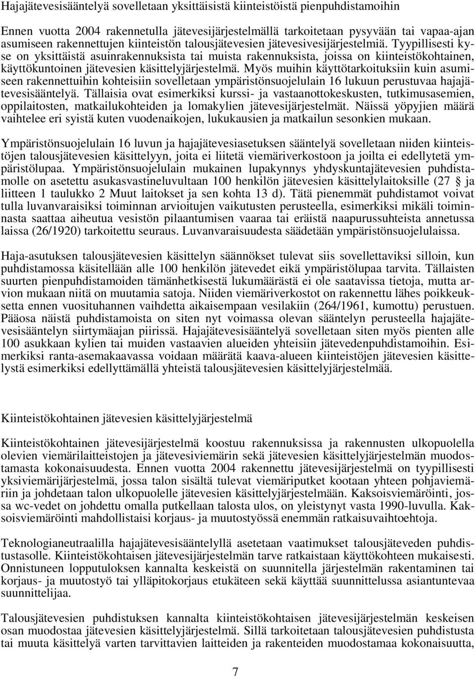 Tyypillisesti kyse on yksittäistä asuinrakennuksista tai muista rakennuksista, joissa on kiinteistökohtainen, käyttökuntoinen jätevesien käsittelyjärjestelmä.