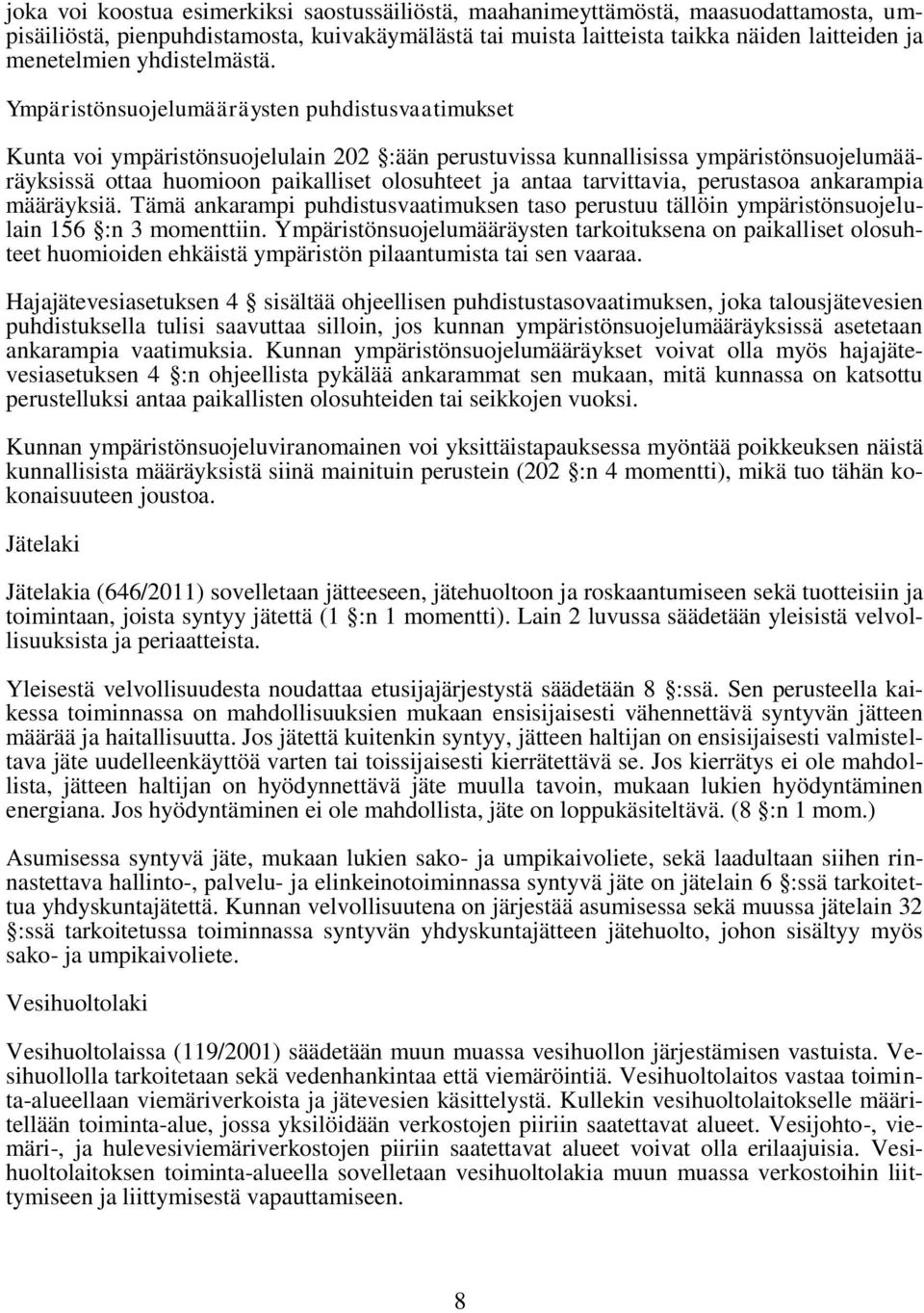 Ympäristönsuojelumääräysten puhdistusvaatimukset Kunta voi ympäristönsuojelulain 202 :ään perustuvissa kunnallisissa ympäristönsuojelumääräyksissä ottaa huomioon paikalliset olosuhteet ja antaa