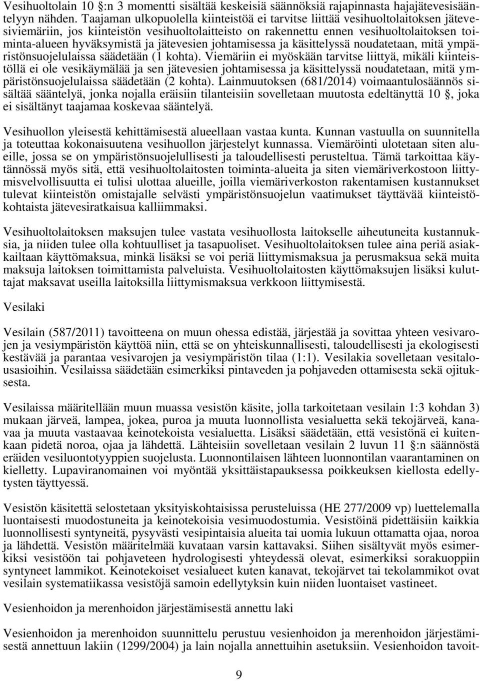 ja jätevesien johtamisessa ja käsittelyssä noudatetaan, mitä ympäristönsuojelulaissa säädetään (1 kohta).