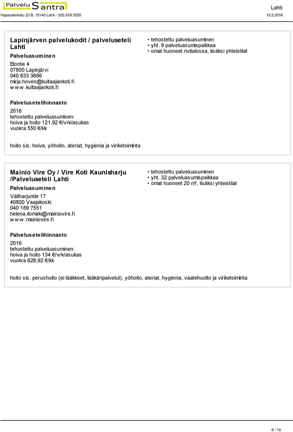 hoiva, yöhoito, ateriat, hygienia ja viriketoiminta Mainio Vire Oy / Vire Koti Kaunisharju /Palveluseteli Väliharjuntie 17 40800 Vaajakoski 040 189 7551 helena.ilomaki@mainiovire.fi w w w.