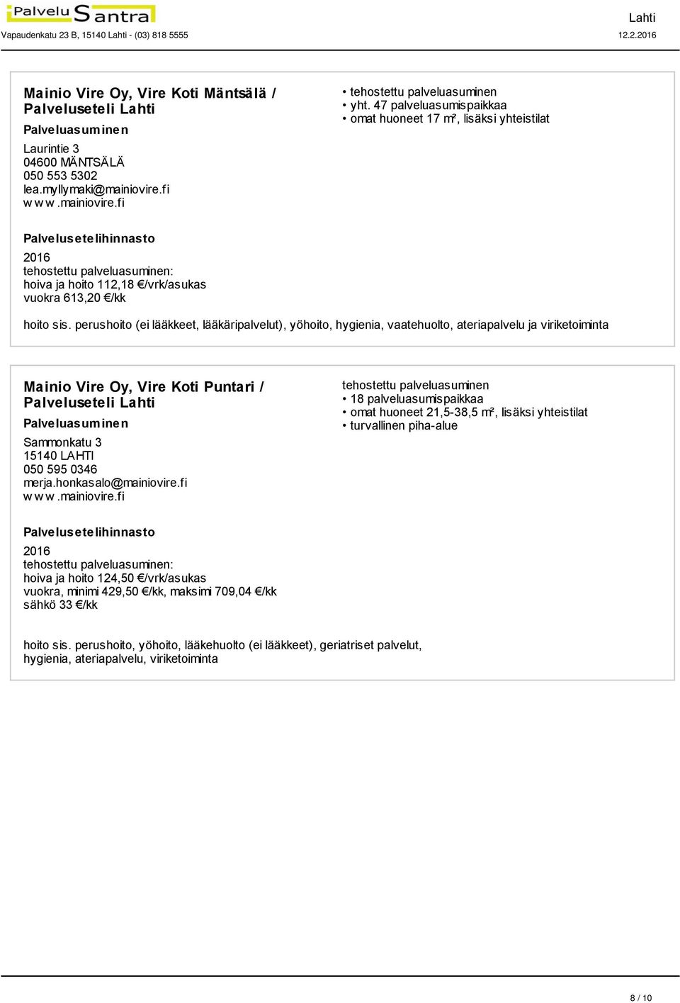 perushoito (ei lääkkeet, lääkäripalvelut), yöhoito, hygienia, vaatehuolto, ateriapalvelu ja viriketoiminta Mainio Vire Oy, Vire Koti Puntari / Palveluseteli Sammonkatu 3 15140 LAHTI 050 595 0346