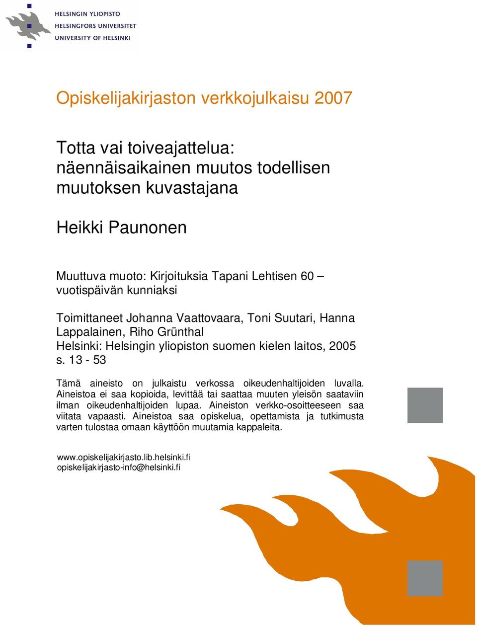 13-53 Tämä aineisto on julkaistu verkossa oikeudenhaltijoiden luvalla. Aineistoa ei saa kopioida, levittää tai saattaa muuten yleisön saataviin ilman oikeudenhaltijoiden lupaa.