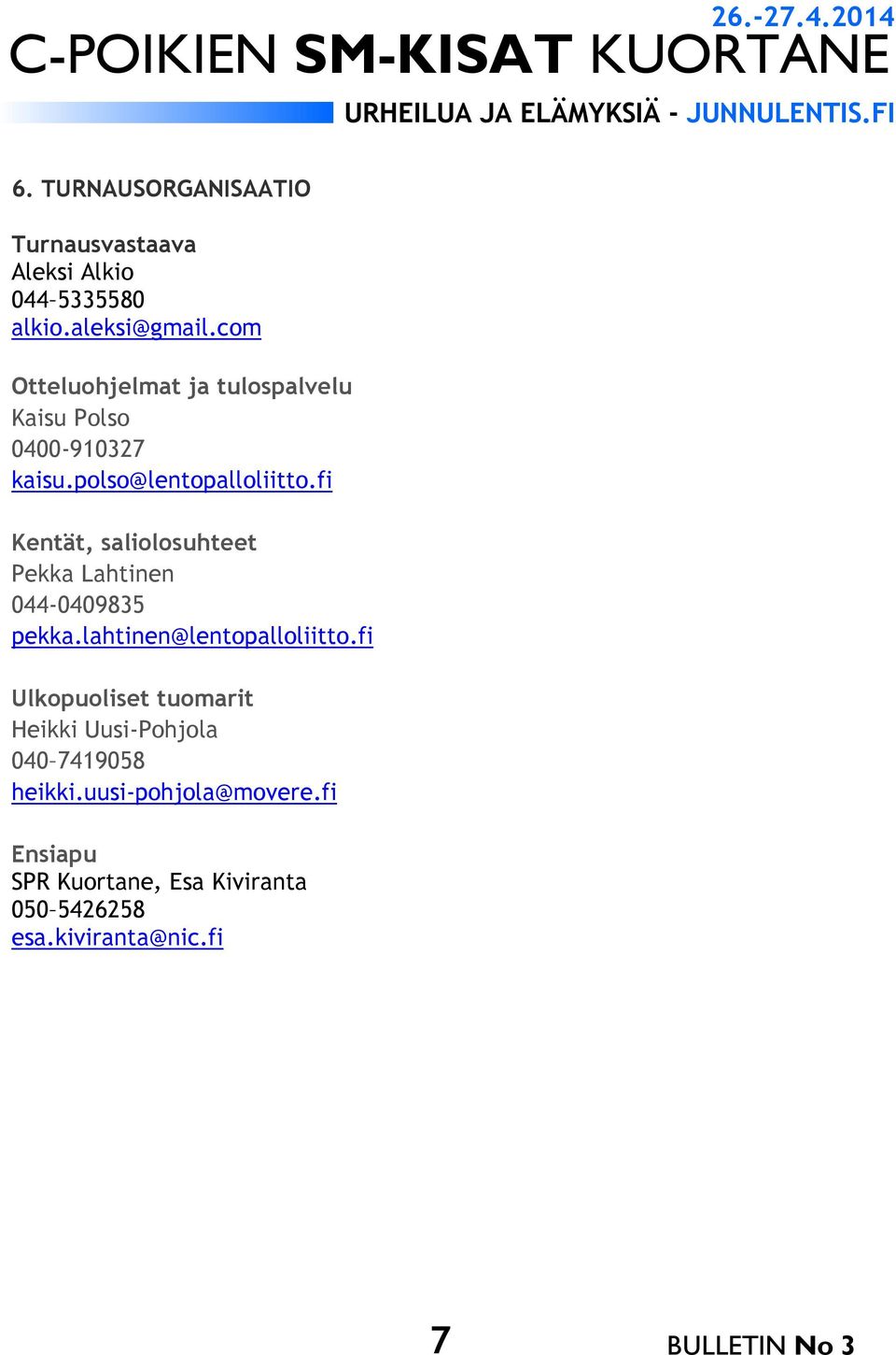 fi Kentät, saliolosuhteet Pekka Lahtinen 044-0409835 pekka.lahtinen@lentopalloliitto.