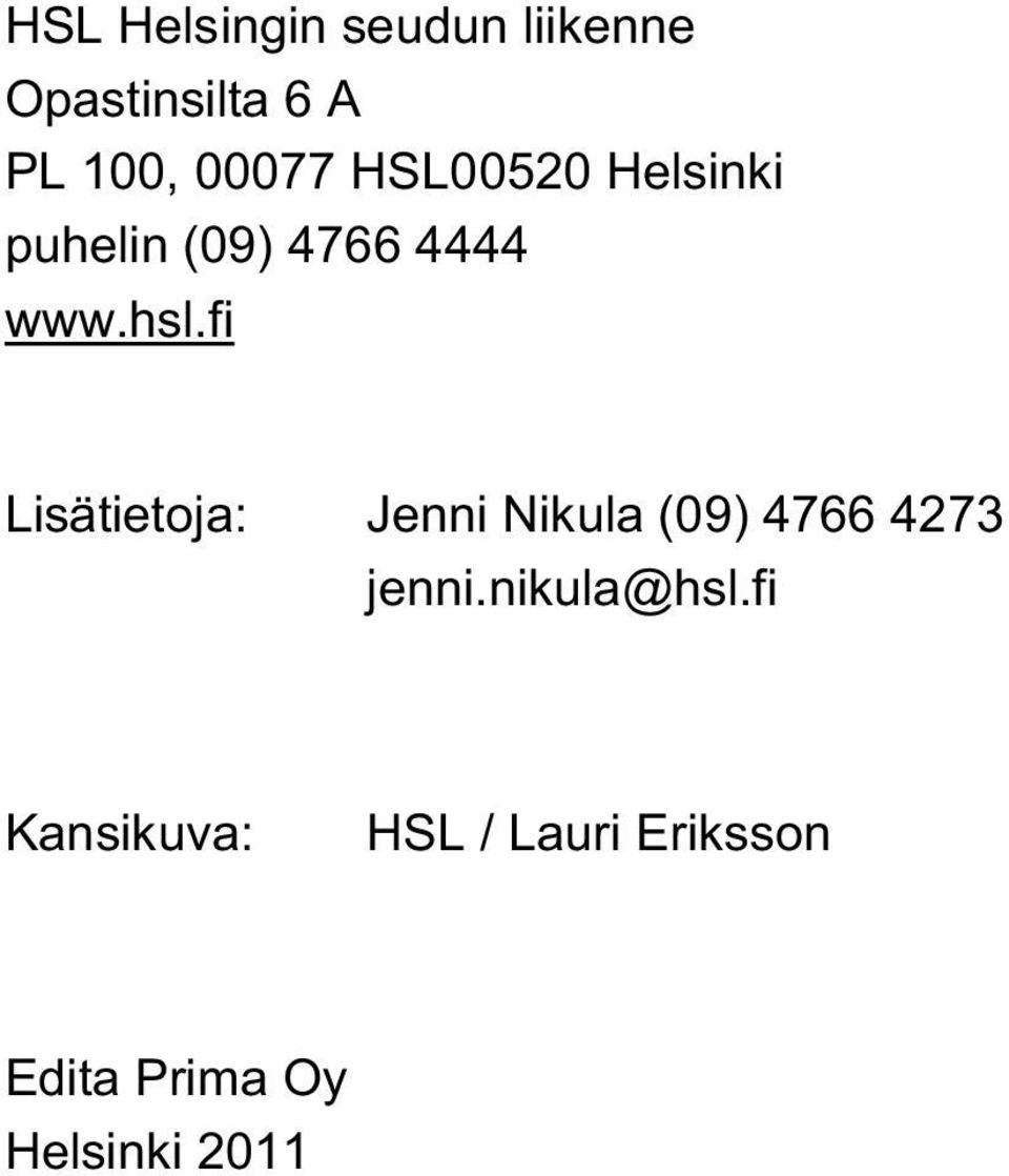 fi Lisätietoja: Jenni Nikula (09) 4766 4273 jenni.