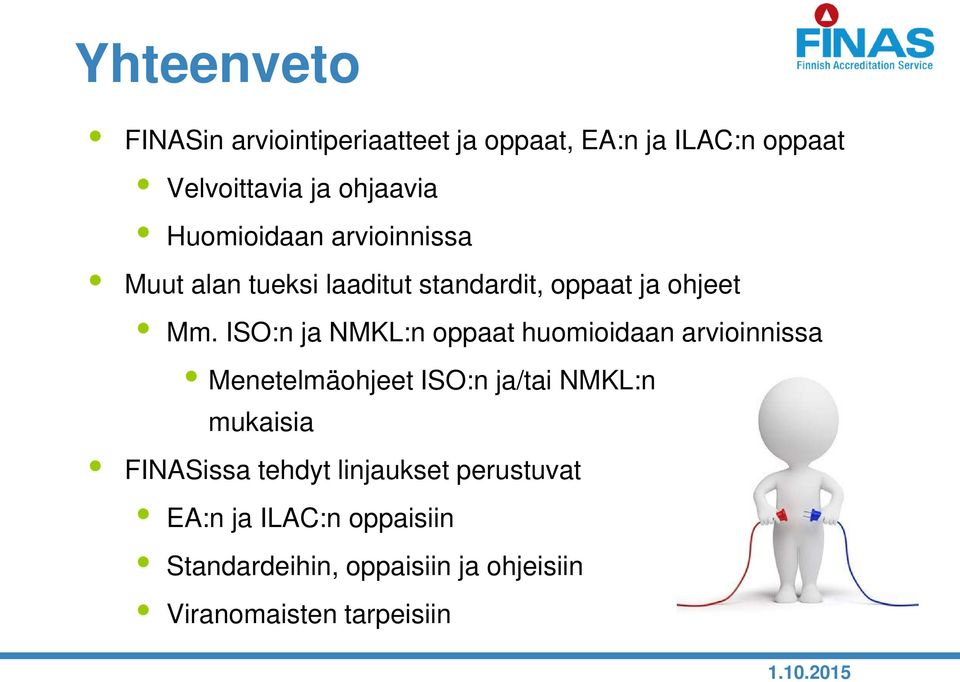 ISO:n ja NMKL:n oppaat huomioidaan arvioinnissa Menetelmäohjeet ISO:n ja/tai NMKL:n mukaisia