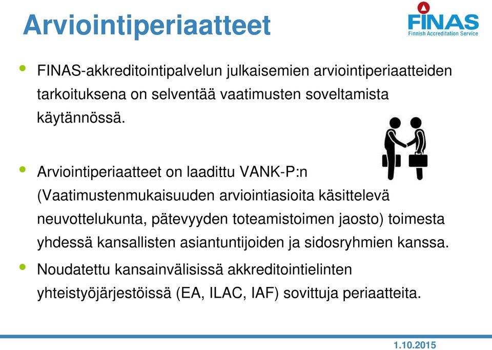 Arviointiperiaatteet on laadittu VANK-P:n (Vaatimustenmukaisuuden arviointiasioita käsittelevä neuvottelukunta,