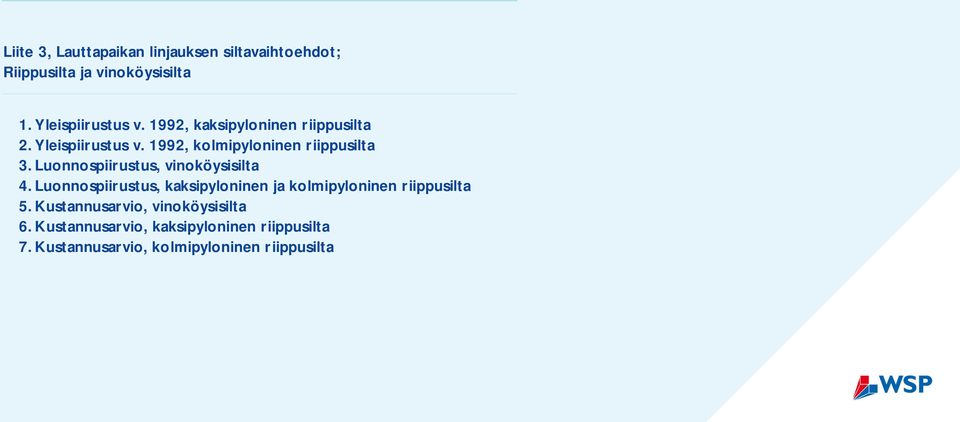 Luonnospiirustus, vinoköysisilta 4. Luonnospiirustus, kaksipyloninen ja kolmipyloninen riippusilta 5.