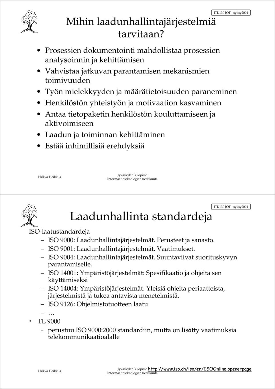 yhteistyön ja motivaation kasvaminen Antaa tietopaketin henkilöstön kouluttamiseen ja aktivoimiseen Laadun ja toiminnan kehittäminen Estää inhimillisiä erehdyksiä Laadunhallinta standardeja